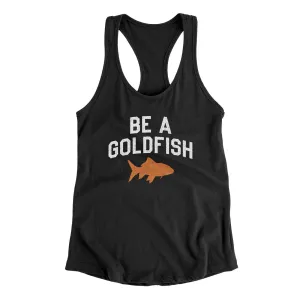 Be A Goldfish Women's Racerback Tank