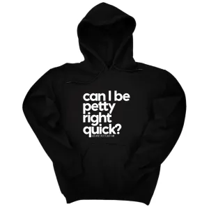 Can I Be Petty Right Quick Unisex Hoodie