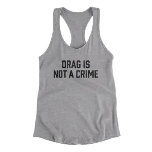 Drag Is Not A Crime Women's Racerback Tank
