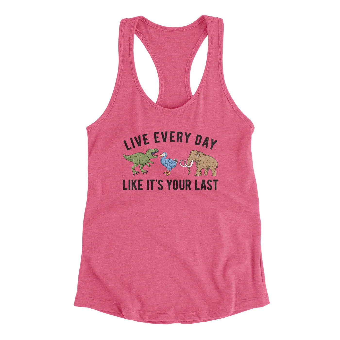 Live Every Day Like It’s Your Last Women's Racerback Tank