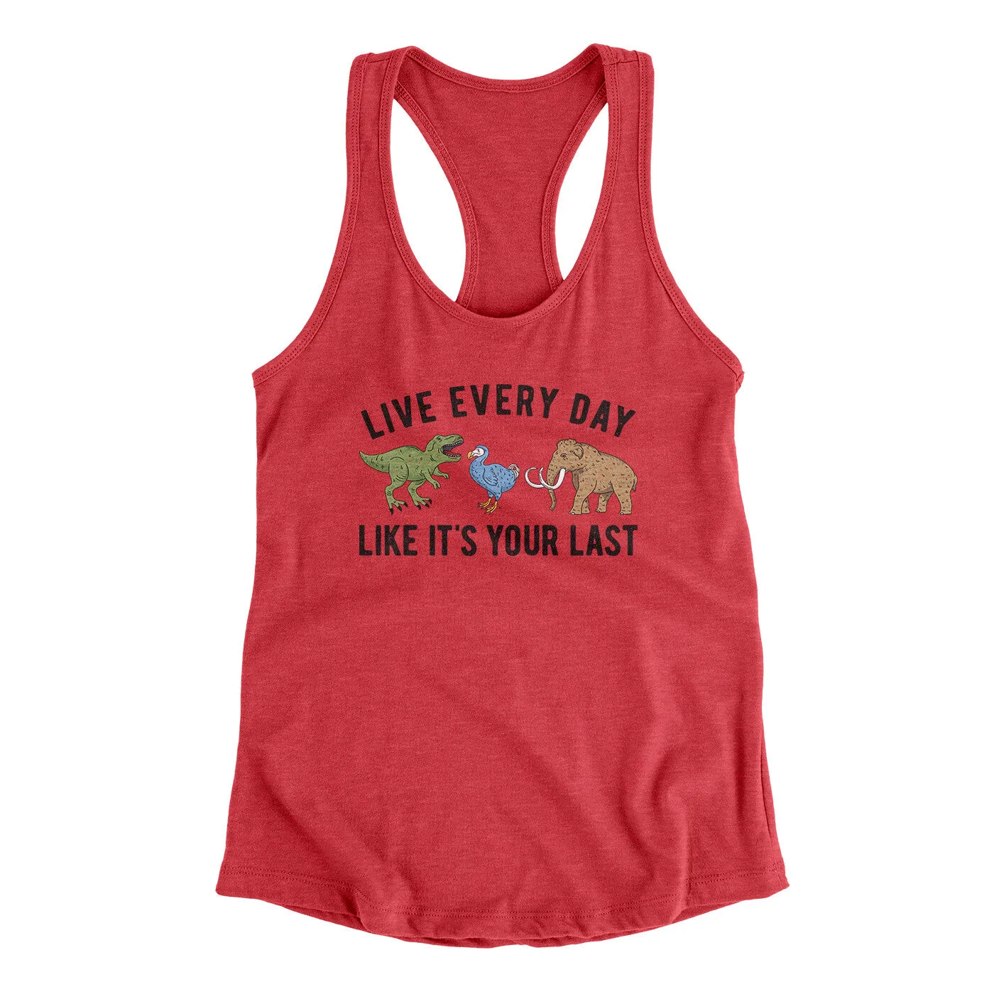Live Every Day Like It’s Your Last Women's Racerback Tank