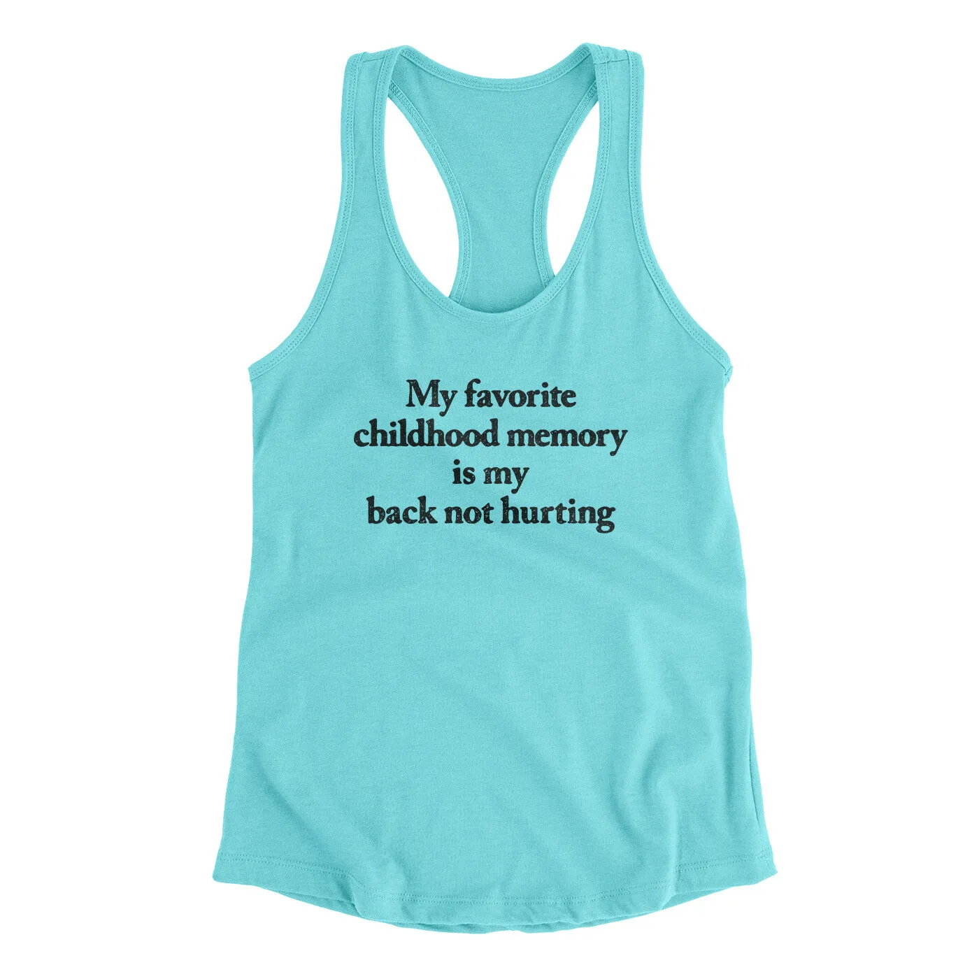 My Favorite Childhood Memory Is My Back Not Hurting Women's Racerback Tank