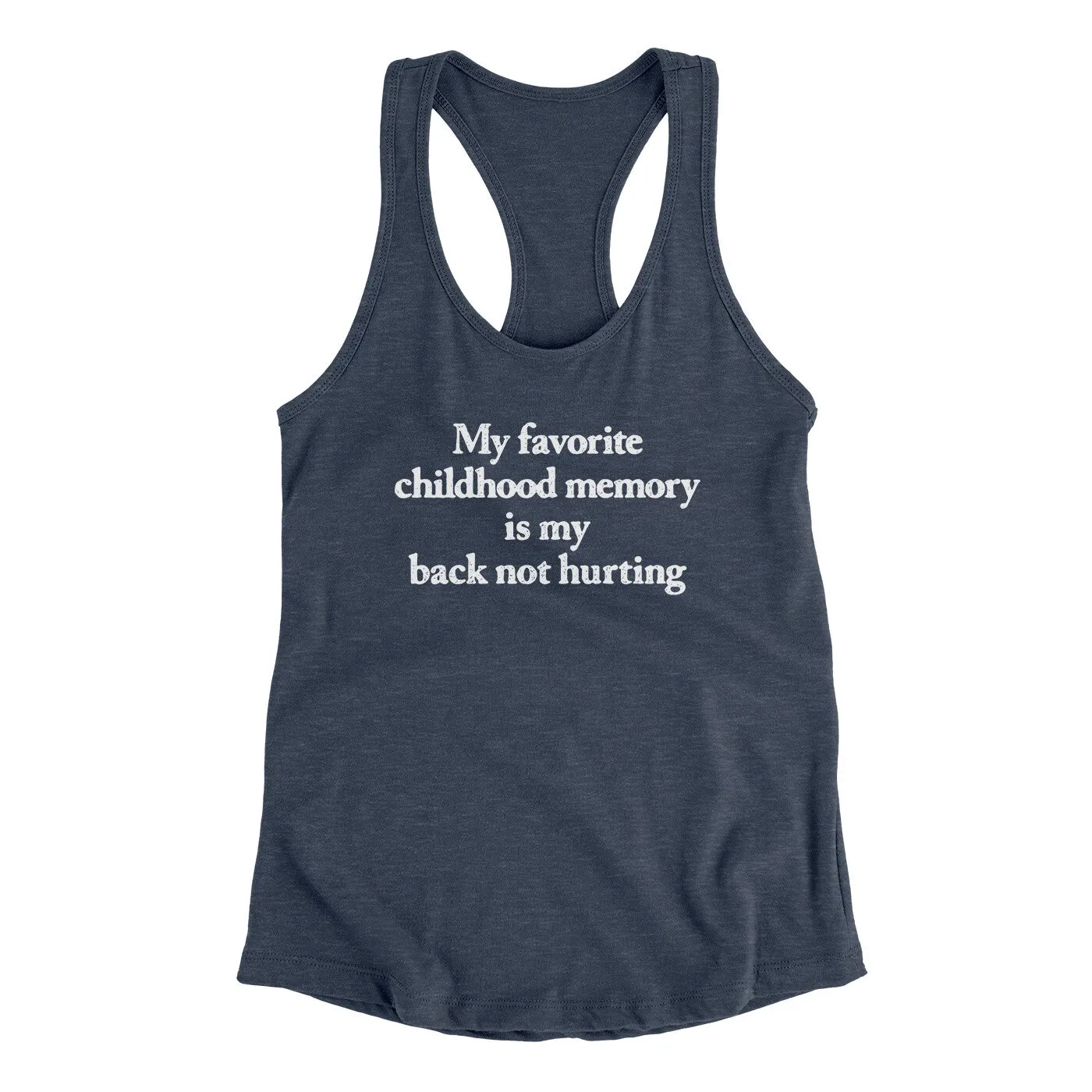 My Favorite Childhood Memory Is My Back Not Hurting Women's Racerback Tank