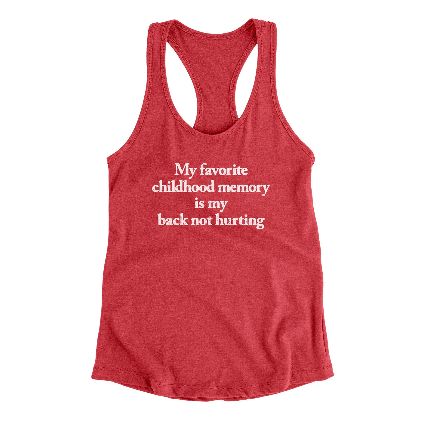 My Favorite Childhood Memory Is My Back Not Hurting Women's Racerback Tank