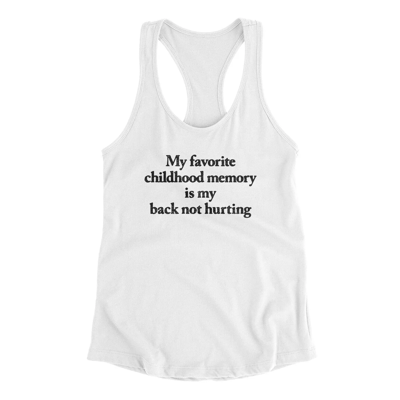 My Favorite Childhood Memory Is My Back Not Hurting Women's Racerback Tank