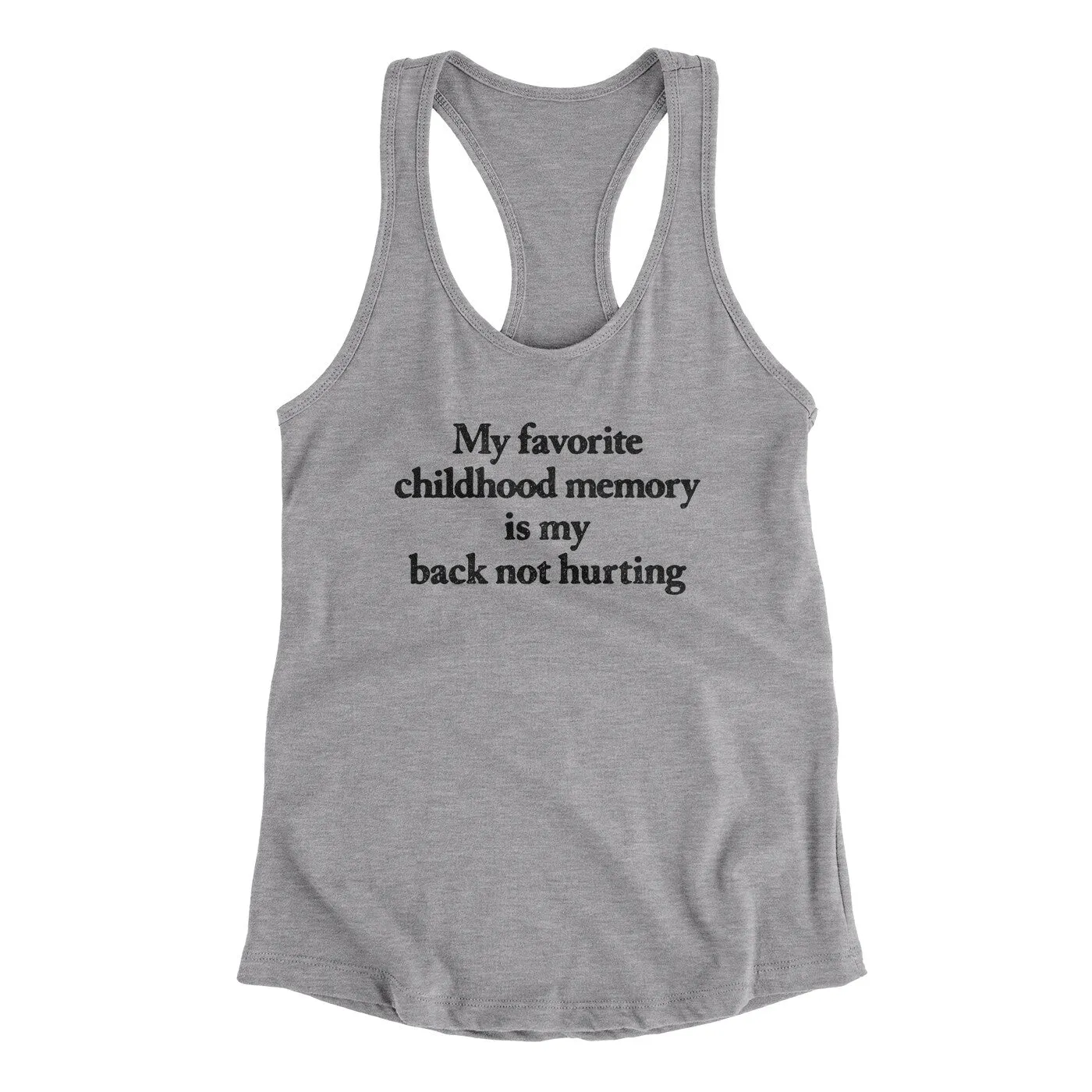 My Favorite Childhood Memory Is My Back Not Hurting Women's Racerback Tank