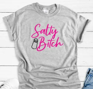 Salty Bitch Gray Short Sleeve Unisex Men's and Women's T-shirt
